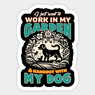 I just want to work in my garden & hangout with my dog Sticker